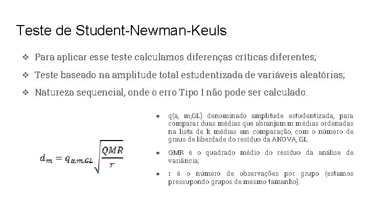 Teste de Student-Newman-Keuls ❖ Para aplicar esse teste calculamos diferenças críticas diferentes; ❖ Teste