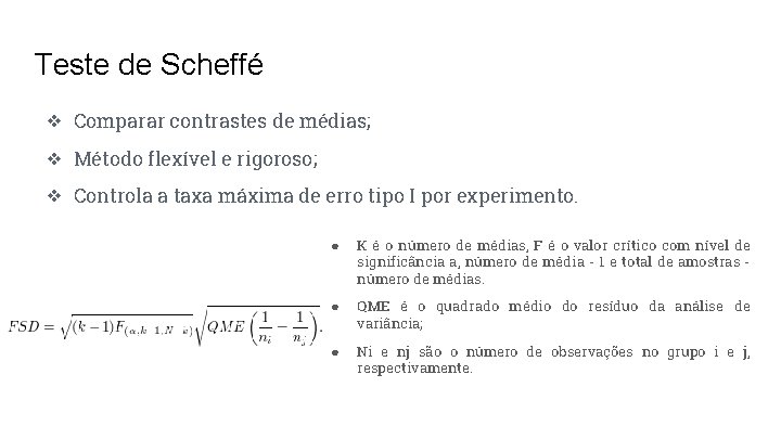 Teste de Scheffé ❖ Comparar contrastes de médias; ❖ Método flexível e rigoroso; ❖