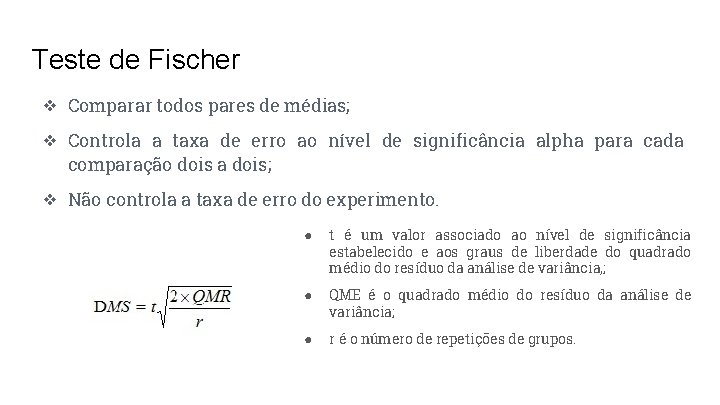 Teste de Fischer ❖ Comparar todos pares de médias; ❖ Controla a taxa de