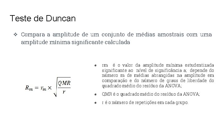 Teste de Duncan ❖ Compara a amplitude de um conjunto de médias amostrais com