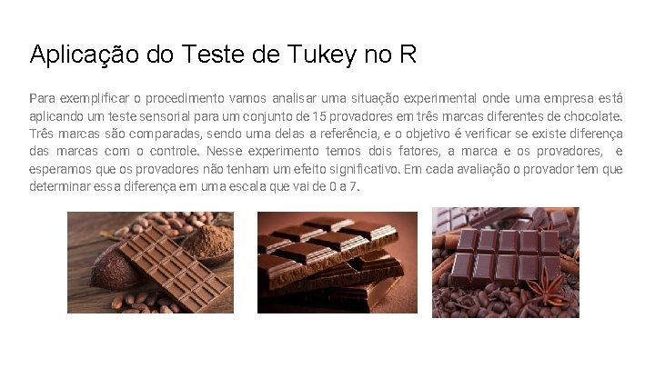 Aplicação do Teste de Tukey no R Para exemplificar o procedimento vamos analisar uma