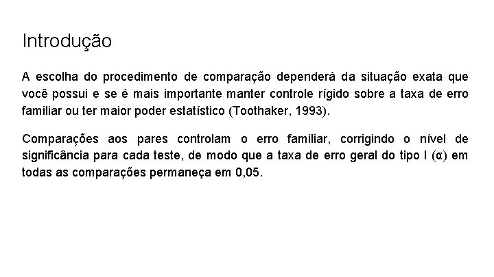 Introdução A escolha do procedimento de comparação dependerá da situação exata que você possui