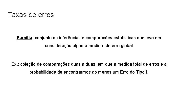 Taxas de erros Família: conjunto de inferências e comparações estatísticas que leva em consideração