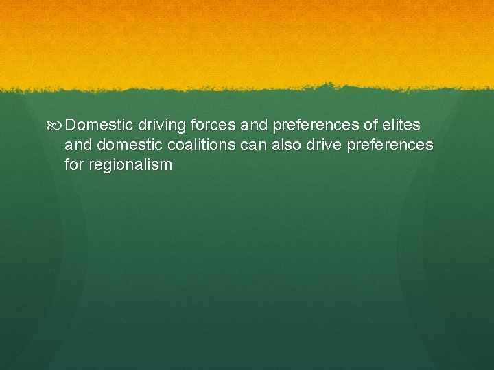  Domestic driving forces and preferences of elites and domestic coalitions can also drive