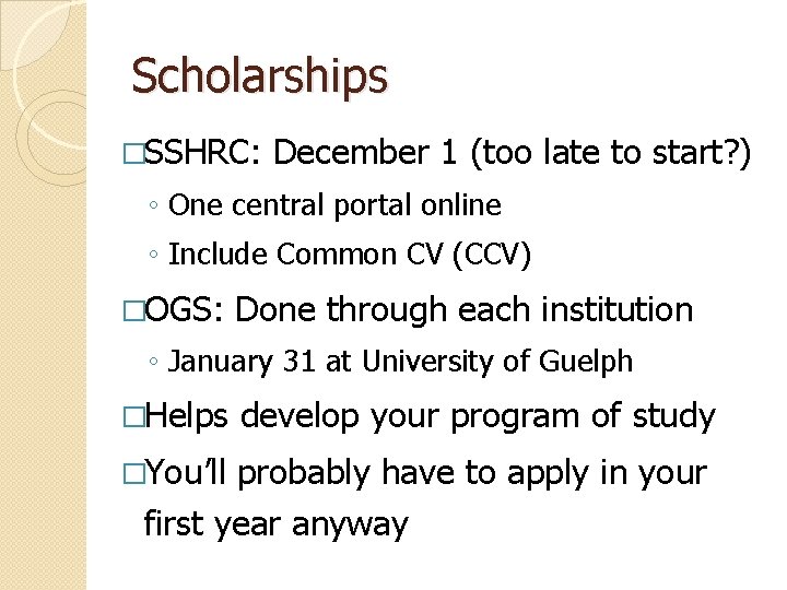 Scholarships �SSHRC: December 1 (too late to start? ) ◦ One central portal online