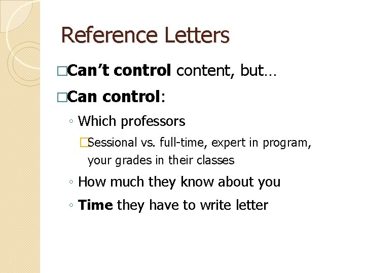 Reference Letters �Can’t �Can control content, but… control: ◦ Which professors �Sessional vs. full-time,