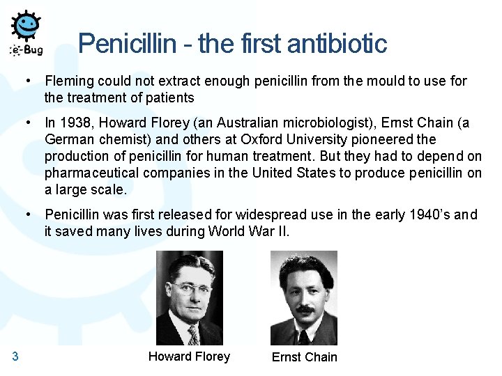 Penicillin - the first antibiotic • Fleming could not extract enough penicillin from the