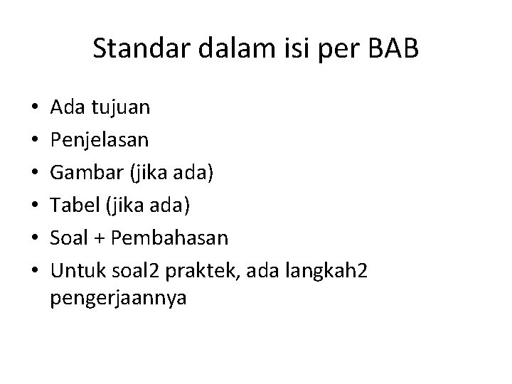 Standar dalam isi per BAB • • • Ada tujuan Penjelasan Gambar (jika ada)