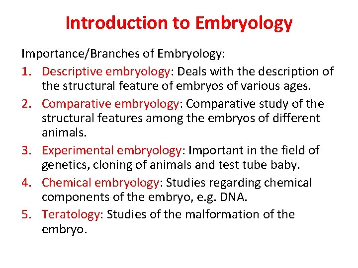Introduction to Embryology Importance/Branches of Embryology: 1. Descriptive embryology: Deals with the description of