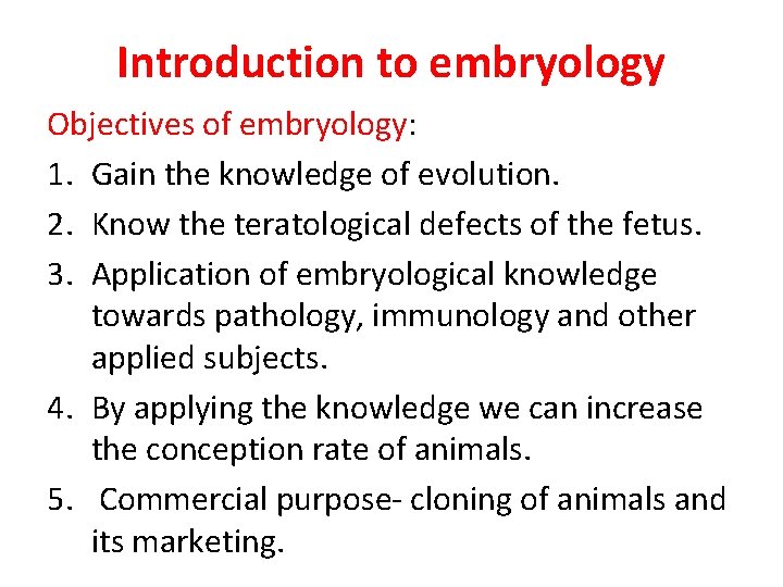 Introduction to embryology Objectives of embryology: 1. Gain the knowledge of evolution. 2. Know