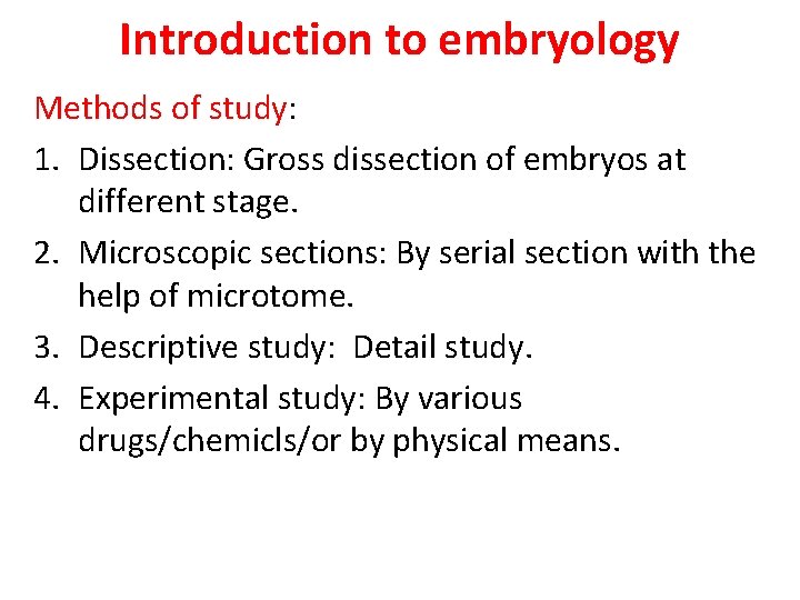 Introduction to embryology Methods of study: 1. Dissection: Gross dissection of embryos at different Introduction to embryology Methods of study: 1. Dissection: Gross dissection of embryos at different
