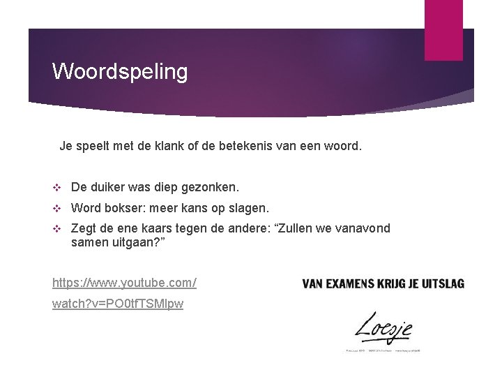 Woordspeling Je speelt met de klank of de betekenis van een woord. v De