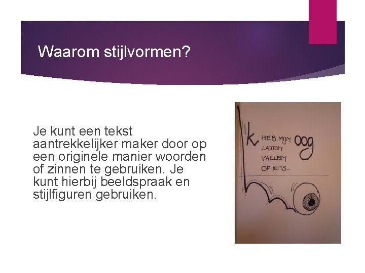 Waarom stijlvormen? Je kunt een tekst aantrekkelijker maker door op een originele manier woorden