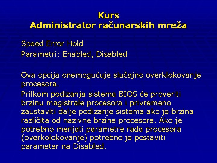 Kurs Administrator računarskih mreža Speed Error Hold Parametri: Enabled, Disabled Ova opcija onemogućuje slučajno