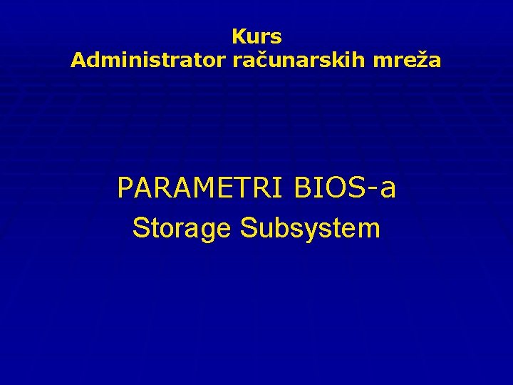 Kurs Administrator računarskih mreža PARAMETRI BIOS-a Storage Subsystem 