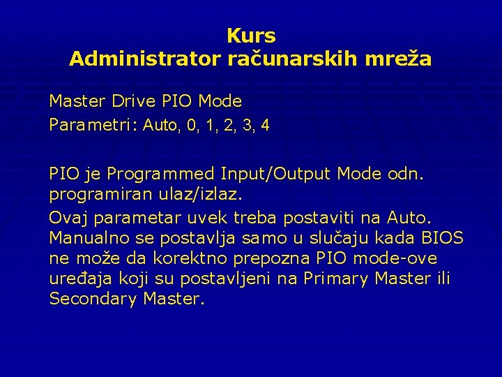 Kurs Administrator računarskih mreža Master Drive PIO Mode Parametri: Auto, 0, 1, 2, 3,