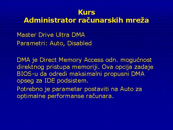 Kurs Administrator računarskih mreža Master Drive Ultra DMA Parametri: Auto, Disabled DMA je Direct