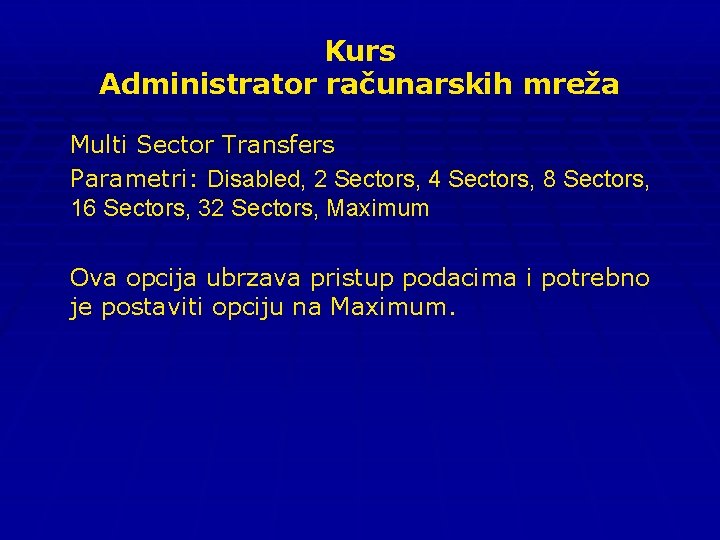 Kurs Administrator računarskih mreža Multi Sector Transfers Parametri: Disabled, 2 Sectors, 4 Sectors, 8