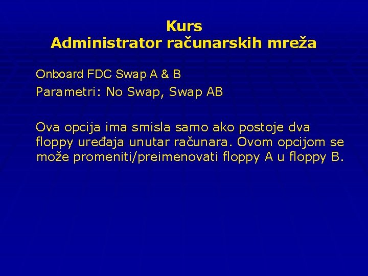 Kurs Administrator računarskih mreža Onboard FDC Swap A & B Parametri: No Swap, Swap