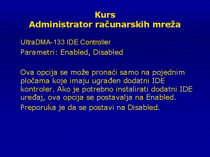 Kurs Administrator računarskih mreža Ultra. DMA-133 IDE Controller Parametri: Enabled, Disabled Ova opcija se