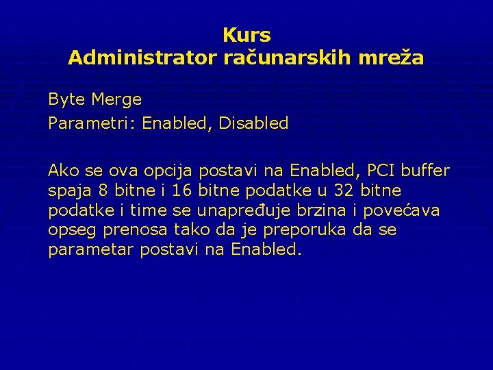 Kurs Administrator računarskih mreža Byte Merge Parametri: Enabled, Disabled Ako se ova opcija postavi