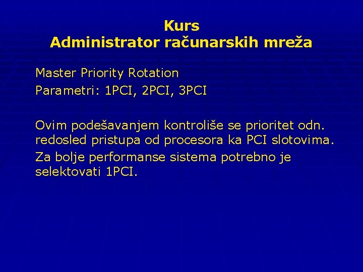 Kurs Administrator računarskih mreža Master Priority Rotation Parametri: 1 PCI, 2 PCI, 3 PCI