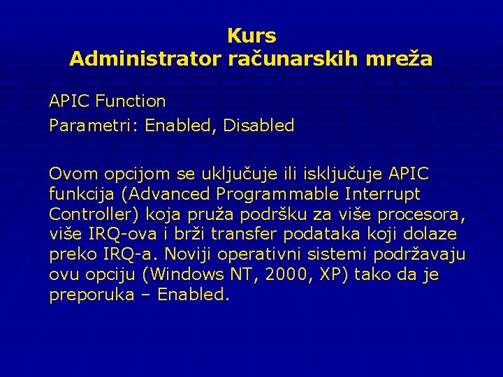 Kurs Administrator računarskih mreža APIC Function Parametri: Enabled, Disabled Ovom opcijom se uključuje ili