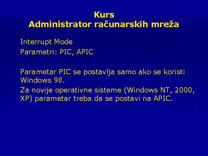 Kurs Administrator računarskih mreža Interrupt Mode Parametri: PIC, APIC Parametar PIC se postavlja samo