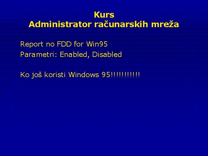 Kurs Administrator računarskih mreža Report no FDD for Win 95 Parametri: Enabled, Disabled Ko