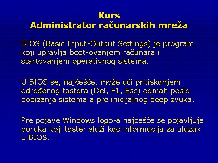 Kurs Administrator računarskih mreža BIOS (Basic Input-Output Settings) je program koji upravlja boot-ovanjem računara