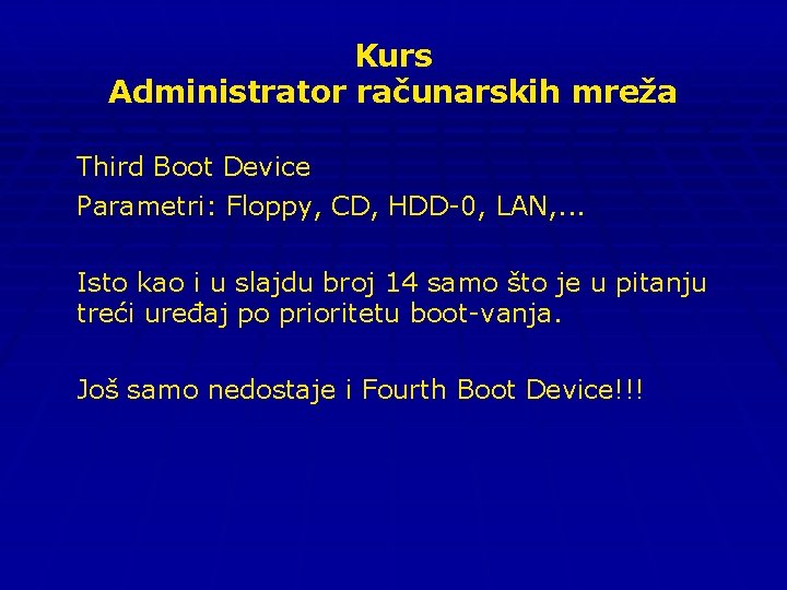 Kurs Administrator računarskih mreža Third Boot Device Parametri: Floppy, CD, HDD-0, LAN, . .