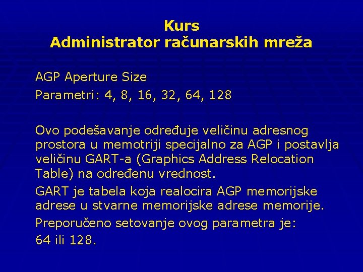 Kurs Administrator računarskih mreža AGP Aperture Size Parametri: 4, 8, 16, 32, 64, 128