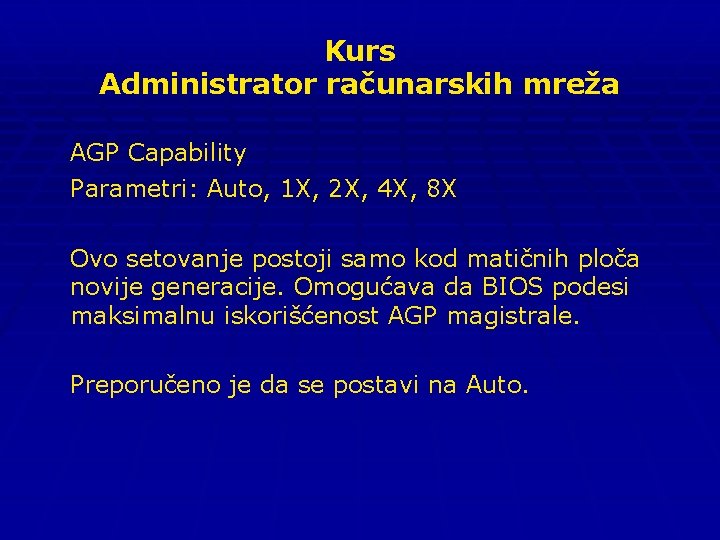 Kurs Administrator računarskih mreža AGP Capability Parametri: Auto, 1 X, 2 X, 4 X,