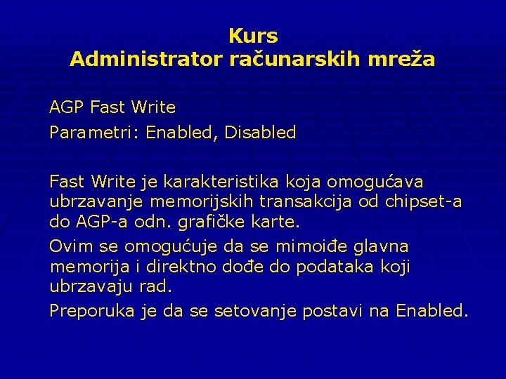 Kurs Administrator računarskih mreža AGP Fast Write Parametri: Enabled, Disabled Fast Write je karakteristika