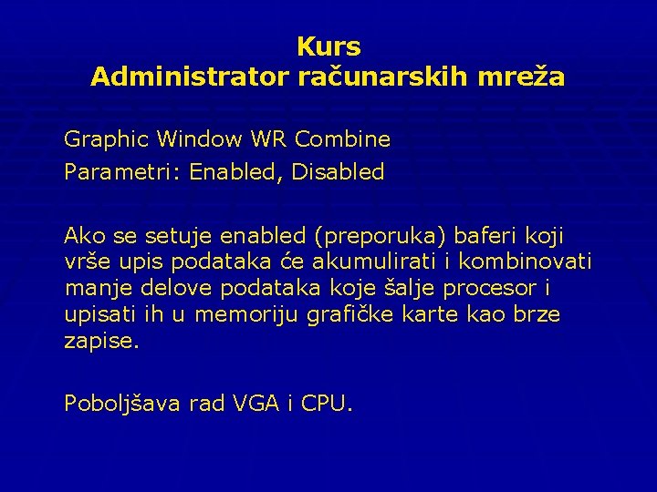 Kurs Administrator računarskih mreža Graphic Window WR Combine Parametri: Enabled, Disabled Ako se setuje