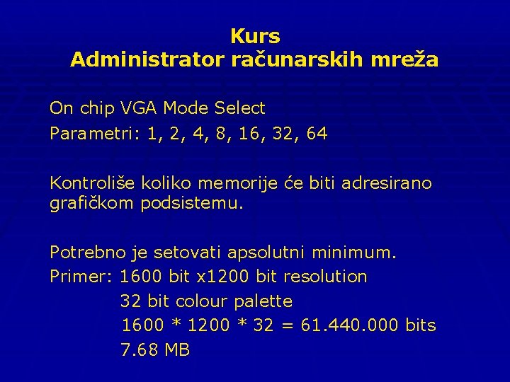 Kurs Administrator računarskih mreža On chip VGA Mode Select Parametri: 1, 2, 4, 8,