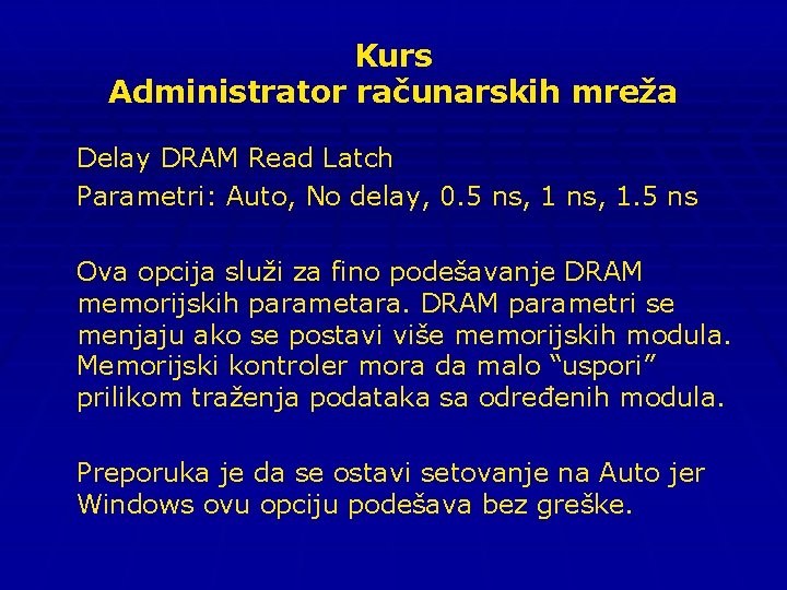 Kurs Administrator računarskih mreža Delay DRAM Read Latch Parametri: Auto, No delay, 0. 5