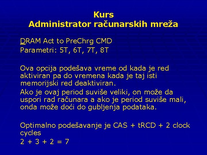 Kurs Administrator računarskih mreža DRAM Act to Pre. Chrg CMD Parametri: 5 T, 6