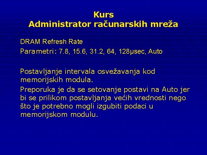 Kurs Administrator računarskih mreža DRAM Refresh Rate Parametri: 7. 8, 15. 6, 31. 2,