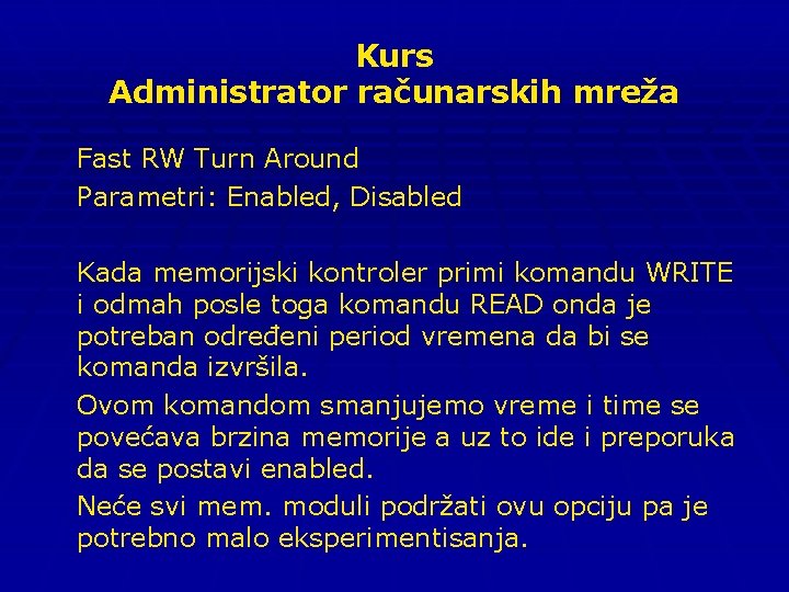 Kurs Administrator računarskih mreža Fast RW Turn Around Parametri: Enabled, Disabled Kada memorijski kontroler