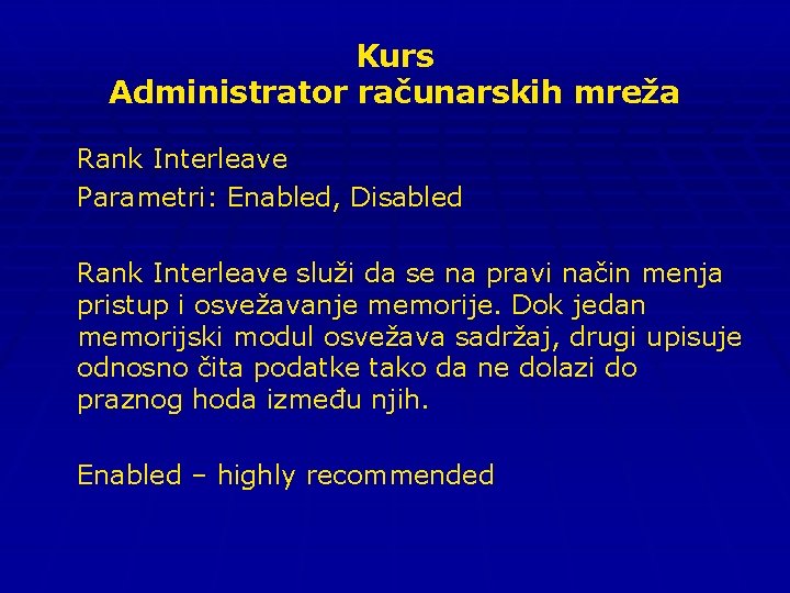 Kurs Administrator računarskih mreža Rank Interleave Parametri: Enabled, Disabled Rank Interleave služi da se