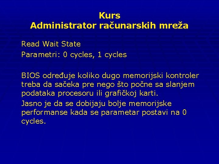 Kurs Administrator računarskih mreža Read Wait State Parametri: 0 cycles, 1 cycles BIOS određuje