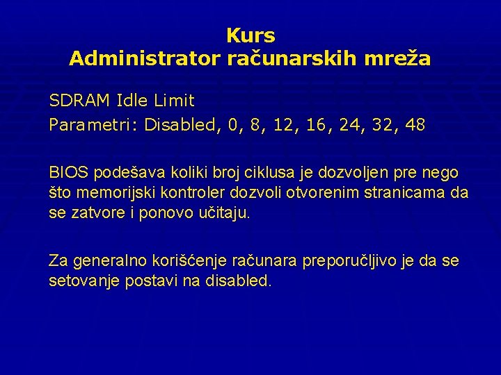 Kurs Administrator računarskih mreža SDRAM Idle Limit Parametri: Disabled, 0, 8, 12, 16, 24,