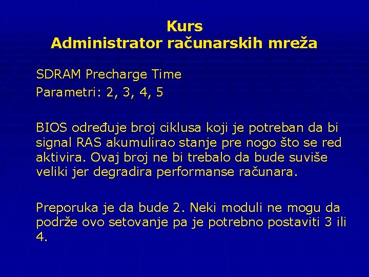 Kurs Administrator računarskih mreža SDRAM Precharge Time Parametri: 2, 3, 4, 5 BIOS određuje