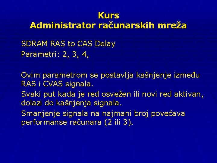 Kurs Administrator računarskih mreža SDRAM RAS to CAS Delay Parametri: 2, 3, 4, Ovim