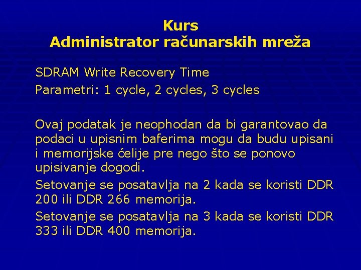 Kurs Administrator računarskih mreža SDRAM Write Recovery Time Parametri: 1 cycle, 2 cycles, 3