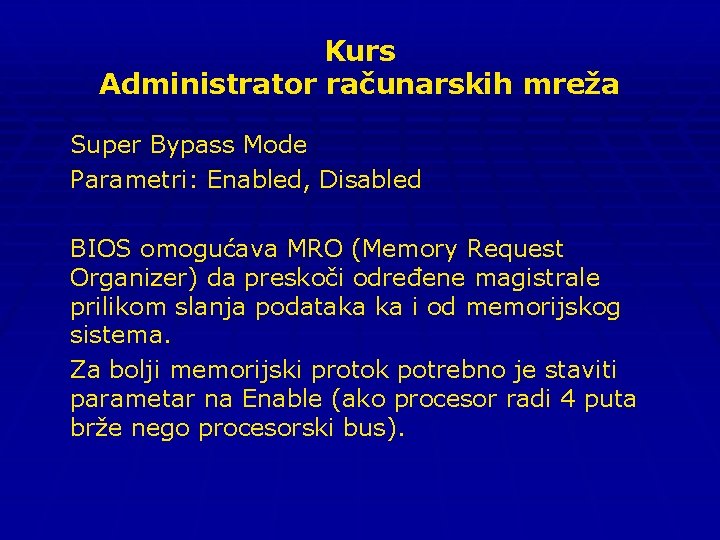 Kurs Administrator računarskih mreža Super Bypass Mode Parametri: Enabled, Disabled BIOS omogućava MRO (Memory