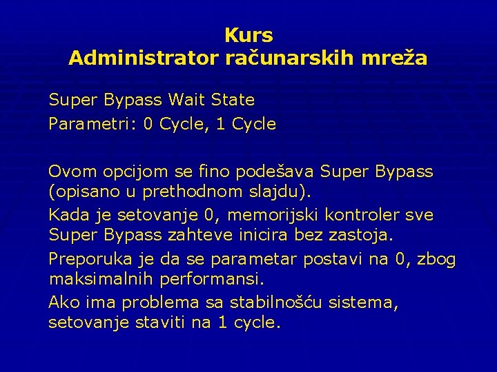 Kurs Administrator računarskih mreža Super Bypass Wait State Parametri: 0 Cycle, 1 Cycle Ovom