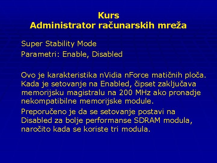 Kurs Administrator računarskih mreža Super Stability Mode Parametri: Enable, Disabled Ovo je karakteristika n.