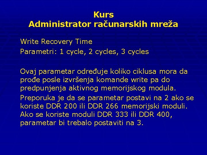 Kurs Administrator računarskih mreža Write Recovery Time Parametri: 1 cycle, 2 cycles, 3 cycles
